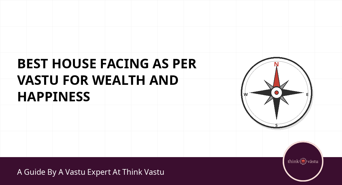 Best House Facing As Per Vastu for Wealth and Happiness