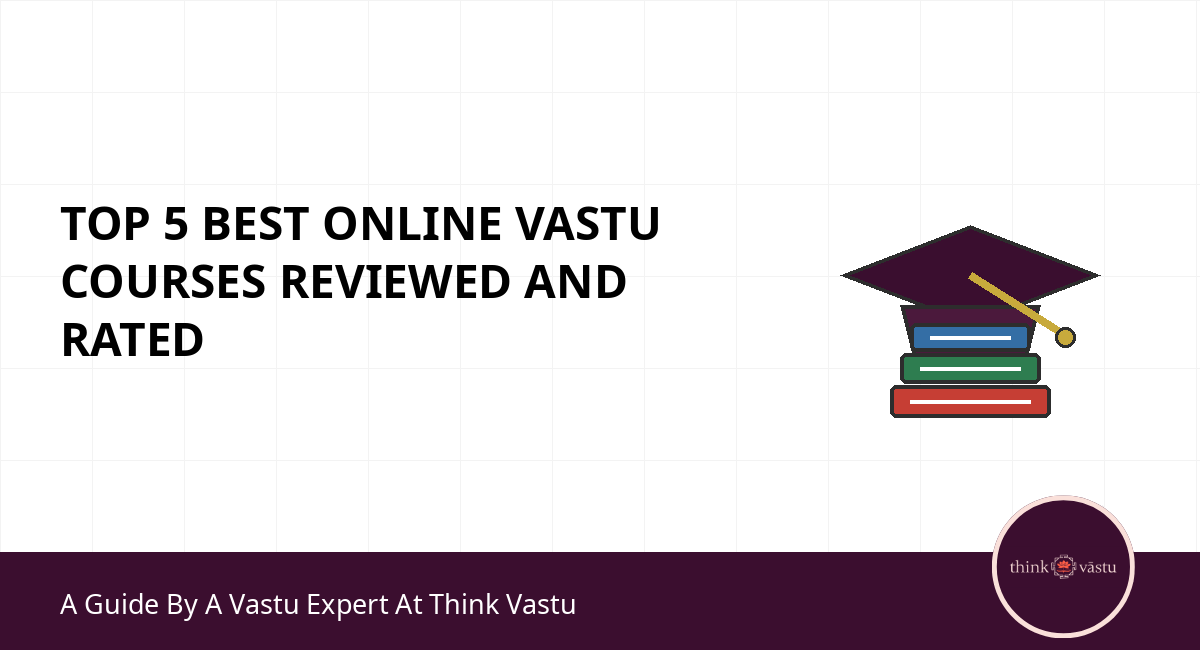 Top 5 Best Online Vastu Courses Reviewed and Rated